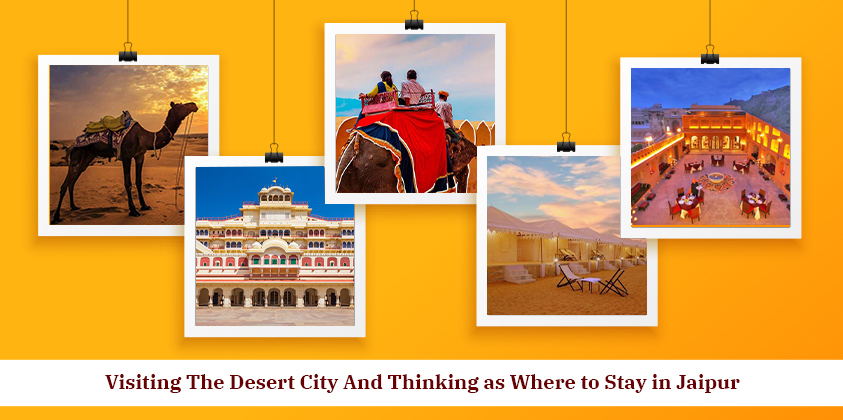 Visiting The Desert City And Thinking as Where to Stay in Jaipur